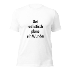 T-Shirt Sei realistisch plane ein Wunder