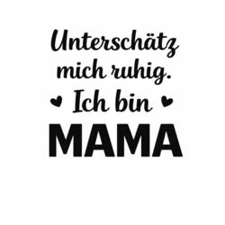 Bügelbild Unterschätz mich ruhig Ich bin Mama