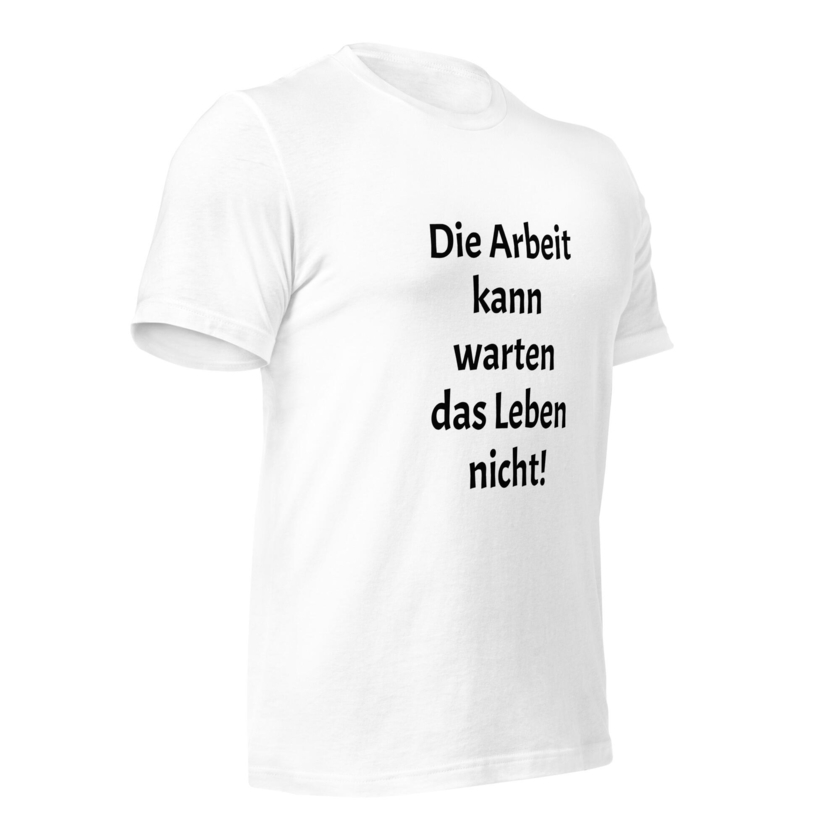 T-Shirt Die Arbeit kann warten das Leben nicht