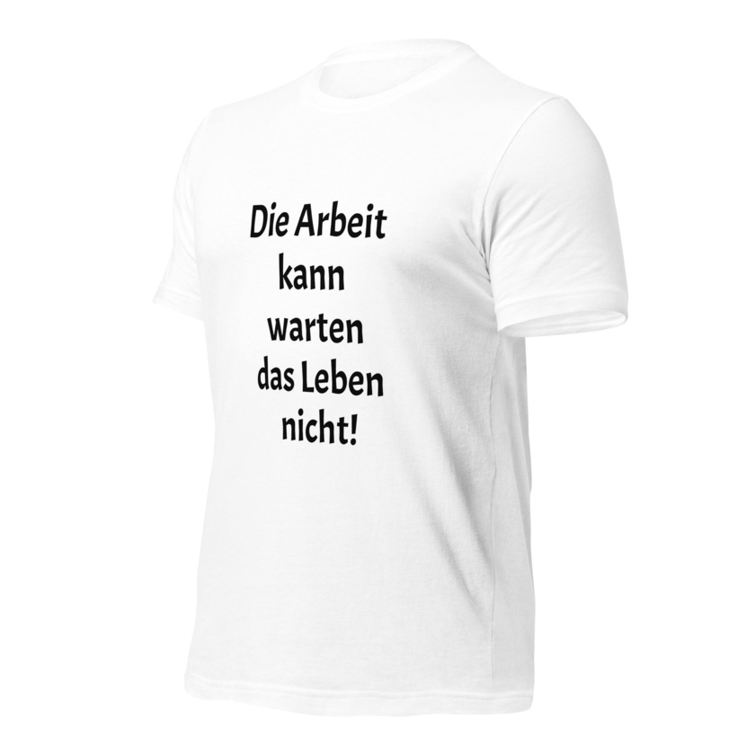 T-Shirt Die Arbeit kann warten das Leben nicht