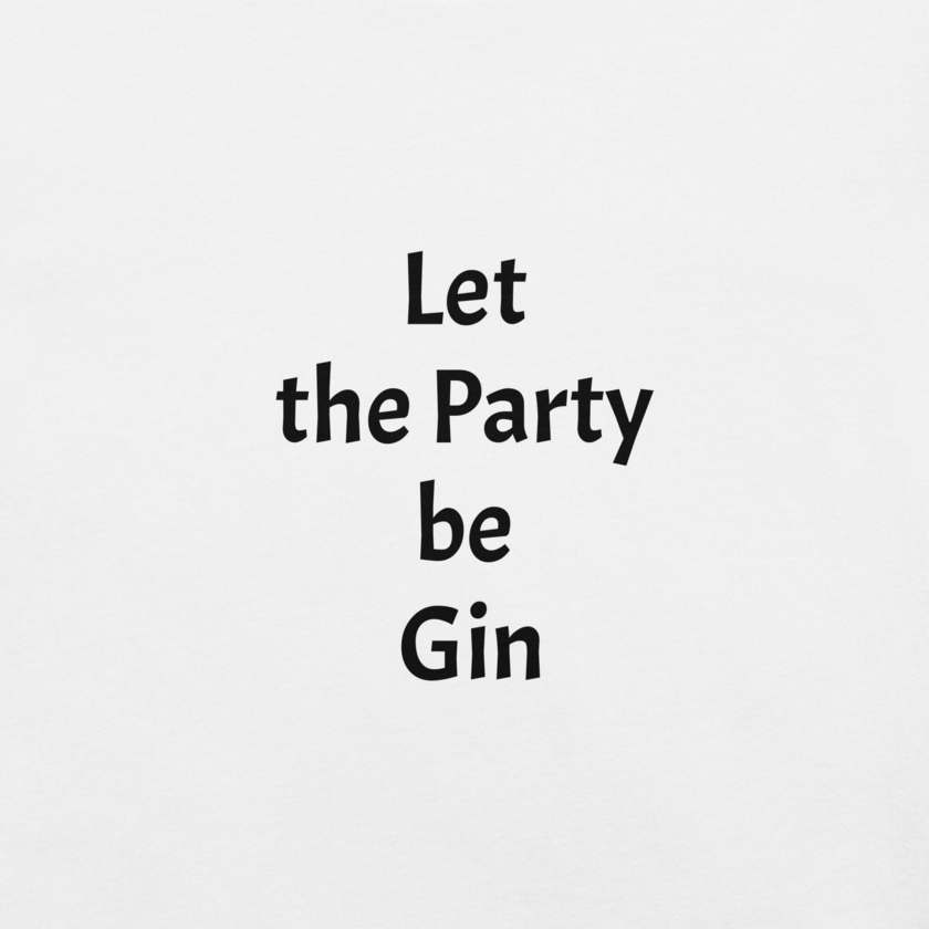 T-Shirt Let the Party be Gin