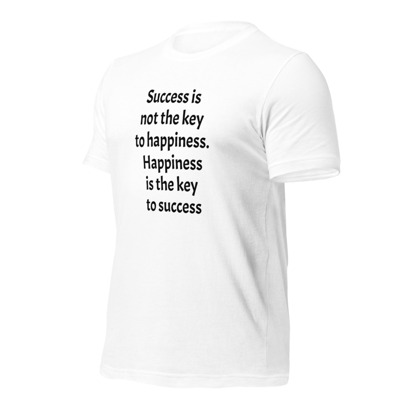 T-Shirt Success is not the key to happiness