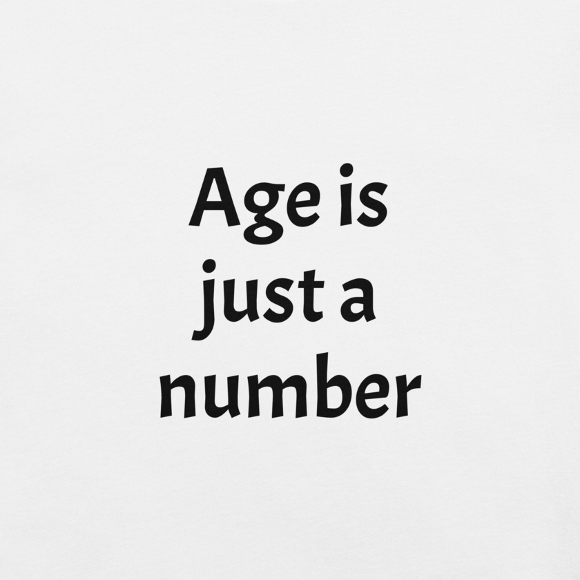 T-Shirt Weiss Age is just a number