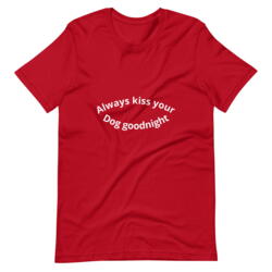 T-Shirt Kiss your dog goodnight Rot