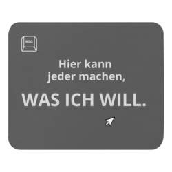 Mousepad Hier kann jeder machen was ich will