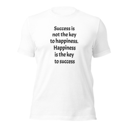 T-Shirt Success is not the key to happiness